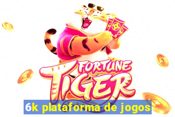 6k plataforma de jogos